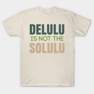 Delulu is not the solulu T-Shirt